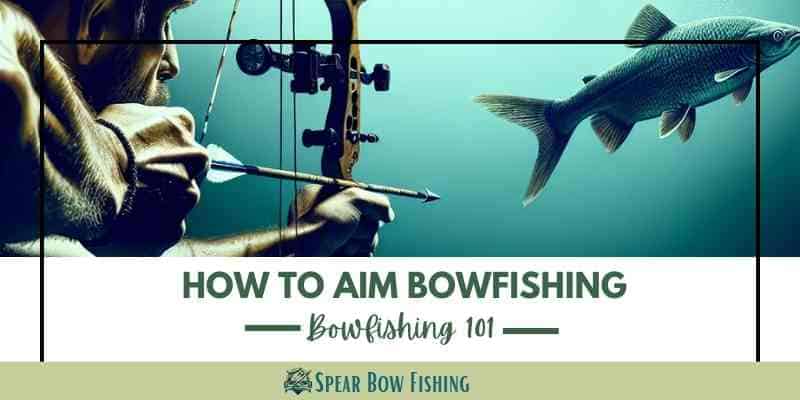 Bowfishing 101 How To Aim Bowfishing Spear Bow Fishing